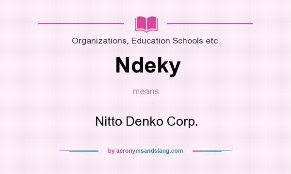 What does Ndeky mean? It stands for Nitto Denko Corp.