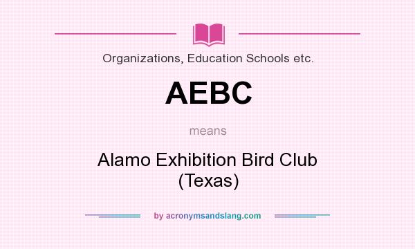 What does AEBC mean? It stands for Alamo Exhibition Bird Club (Texas)