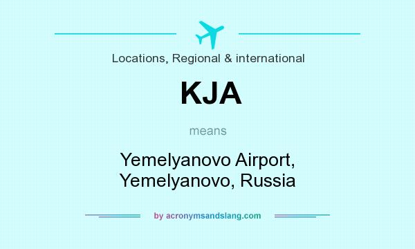 What does KJA mean? It stands for Yemelyanovo Airport, Yemelyanovo, Russia