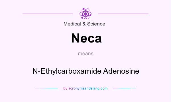What does Neca mean? It stands for N-Ethylcarboxamide Adenosine