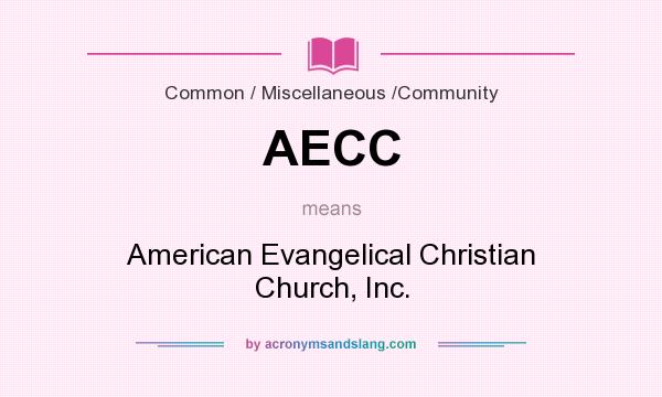 What does AECC mean? It stands for American Evangelical Christian Church, Inc.
