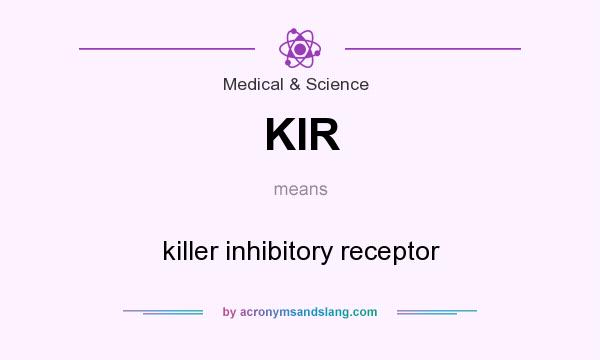 What does KIR mean? It stands for killer inhibitory receptor