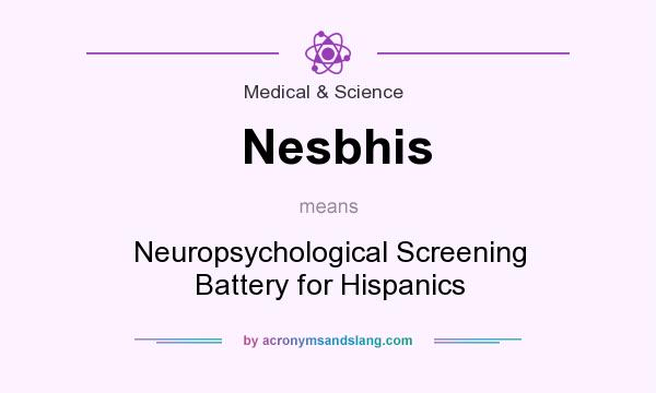 What does Nesbhis mean? It stands for Neuropsychological Screening Battery for Hispanics
