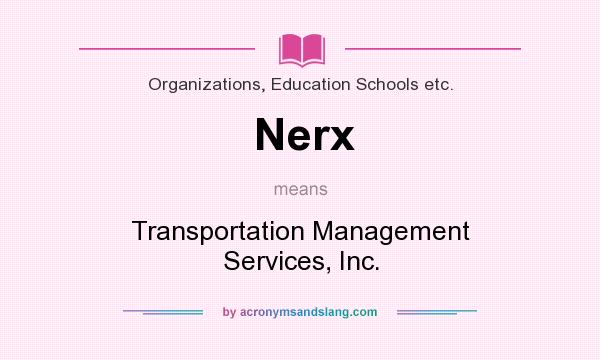What does Nerx mean? It stands for Transportation Management Services, Inc.