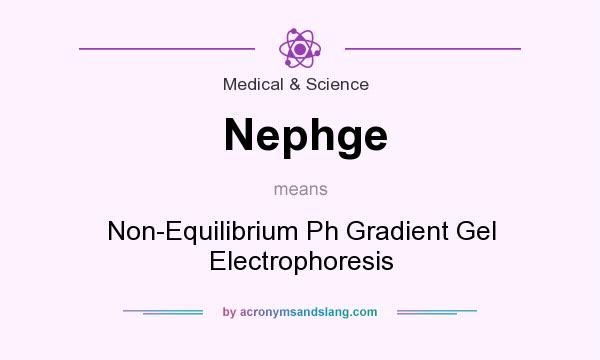 What does Nephge mean? It stands for Non-Equilibrium Ph Gradient Gel Electrophoresis