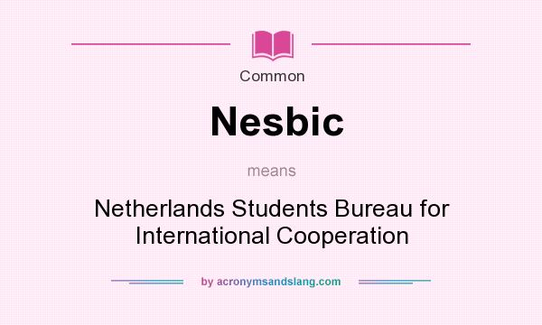 What does Nesbic mean? It stands for Netherlands Students Bureau for International Cooperation
