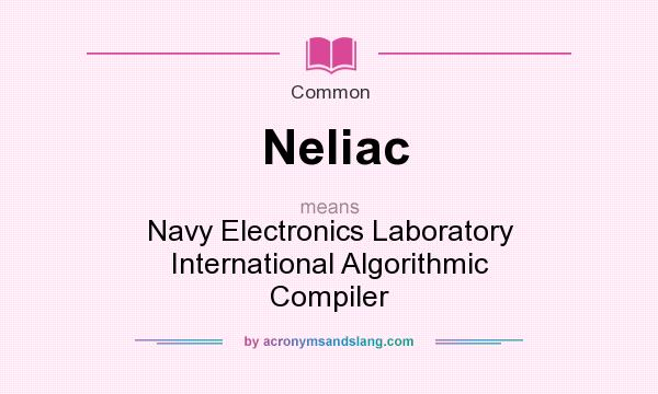 What does Neliac mean? It stands for Navy Electronics Laboratory International Algorithmic Compiler