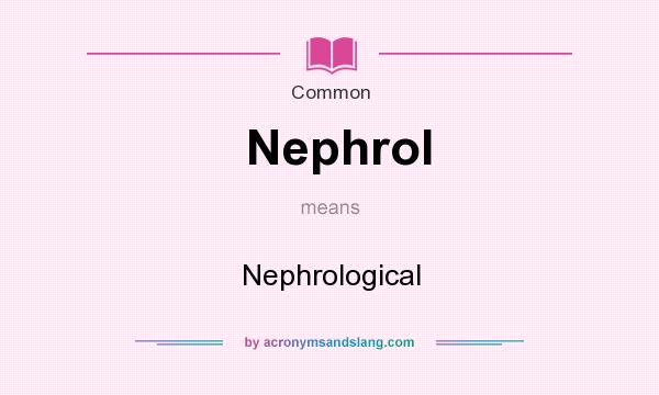What does Nephrol mean? It stands for Nephrological