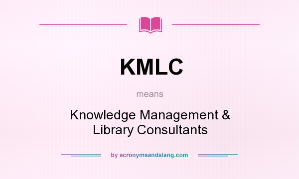 What does KMLC mean? It stands for Knowledge Management & Library Consultants