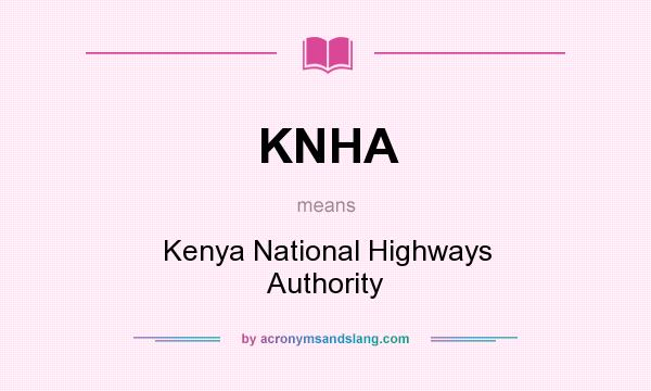 What does KNHA mean? It stands for Kenya National Highways Authority