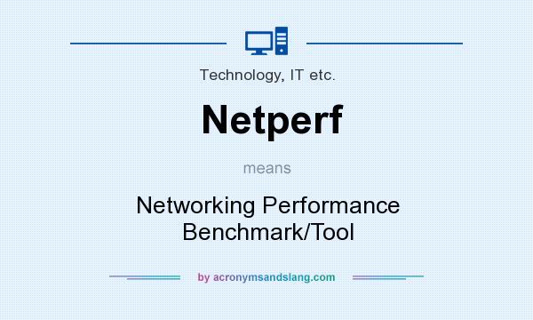 What does Netperf mean? It stands for Networking Performance Benchmark/Tool