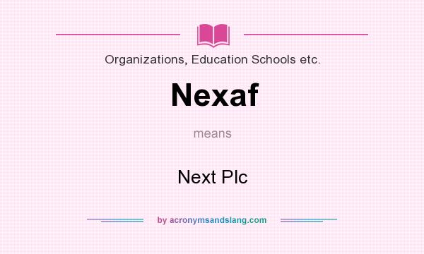 What does Nexaf mean? It stands for Next Plc