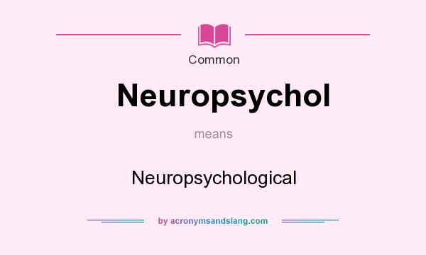 What does Neuropsychol mean? It stands for Neuropsychological