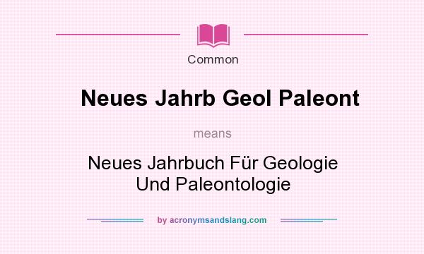 What does Neues Jahrb Geol Paleont mean? It stands for Neues Jahrbuch Fr Geologie Und Paleontologie