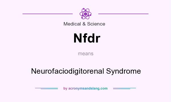 What does Nfdr mean? It stands for Neurofaciodigitorenal Syndrome