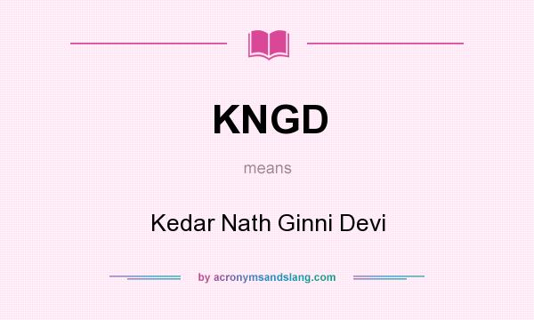 What does KNGD mean? It stands for Kedar Nath Ginni Devi