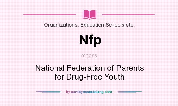 What does Nfp mean? It stands for National Federation of Parents for Drug-Free Youth