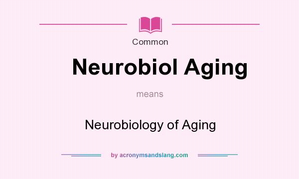 What does Neurobiol Aging mean? It stands for Neurobiology of Aging