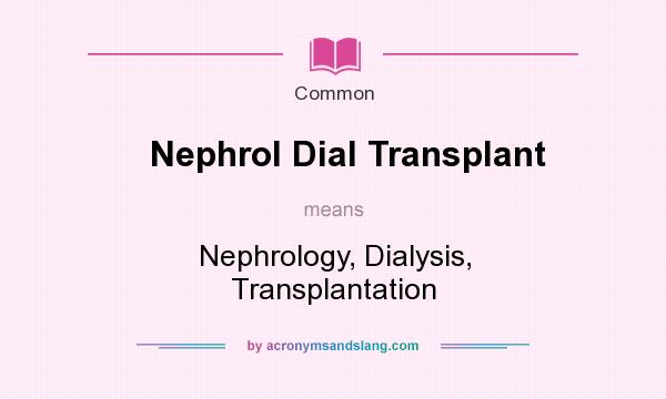 What does Nephrol Dial Transplant mean? It stands for Nephrology, Dialysis, Transplantation