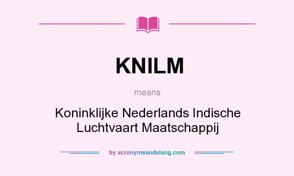 What does KNILM mean? It stands for Koninklijke Nederlands Indische Luchtvaart Maatschappij