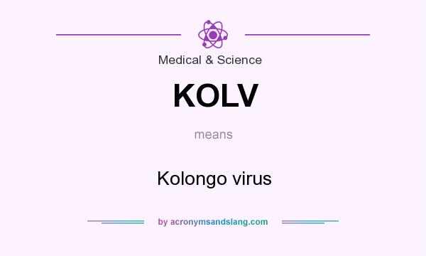 What does KOLV mean? It stands for Kolongo virus