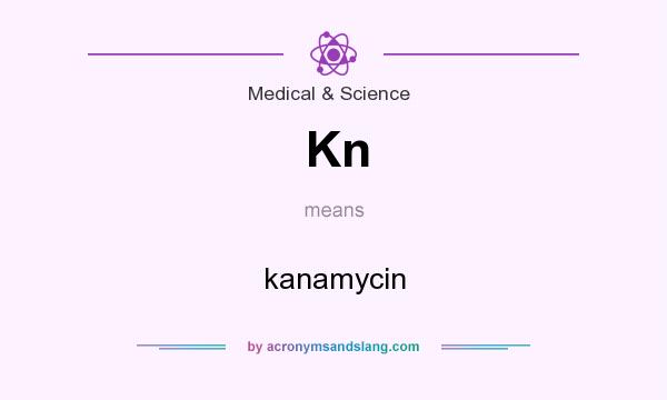 What does Kn mean? It stands for kanamycin