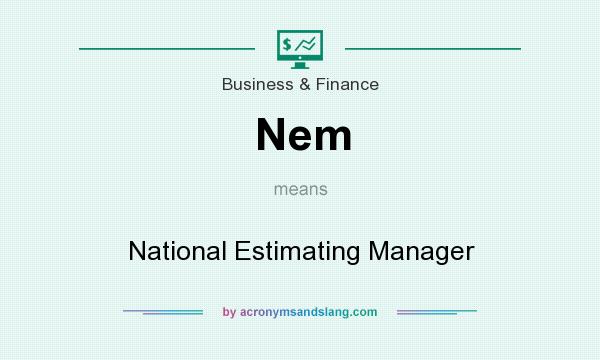 What does Nem mean? It stands for National Estimating Manager