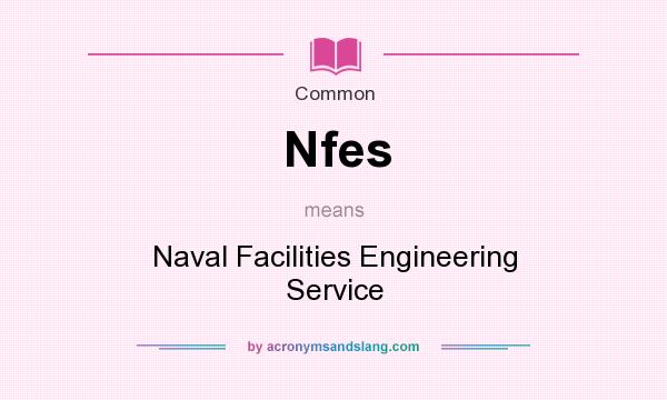 What does Nfes mean? It stands for Naval Facilities Engineering Service