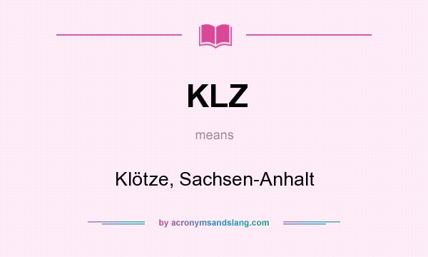 What does KLZ mean? It stands for Klötze, Sachsen-Anhalt