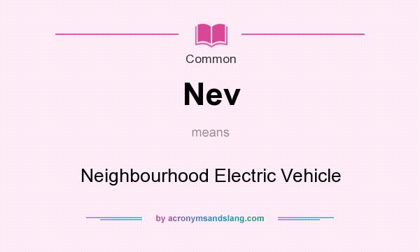What does Nev mean? It stands for Neighbourhood Electric Vehicle