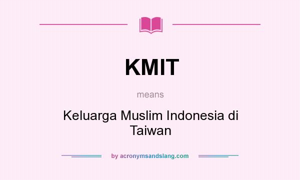 What does KMIT mean? It stands for Keluarga Muslim Indonesia di Taiwan