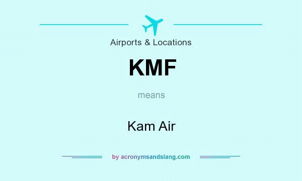 What does KMF mean? It stands for Kam Air