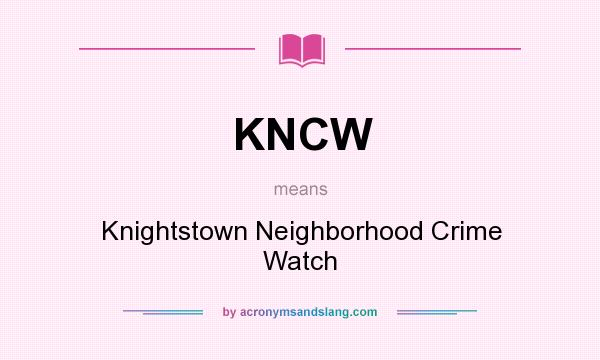 What does KNCW mean? It stands for Knightstown Neighborhood Crime Watch