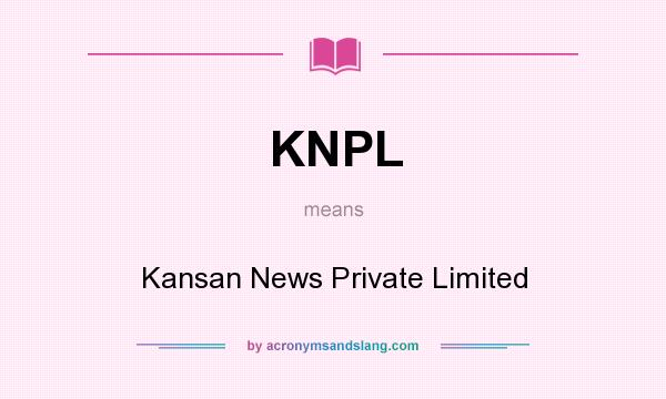 What does KNPL mean? It stands for Kansan News Private Limited