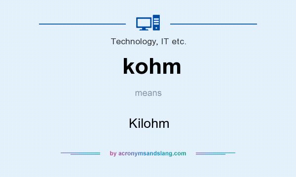 What does kohm mean? It stands for Kilohm