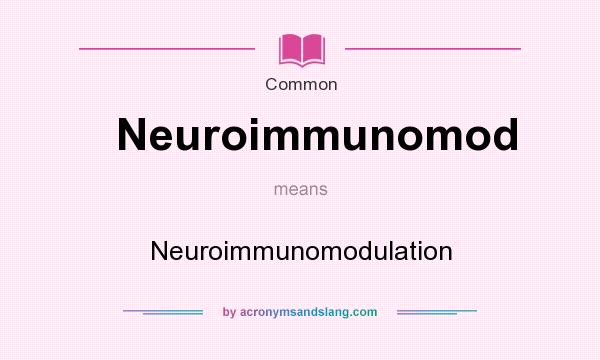 What does Neuroimmunomod mean? It stands for Neuroimmunomodulation