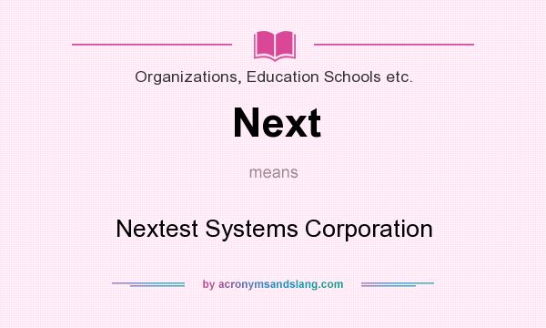 What does Next mean? It stands for Nextest Systems Corporation
