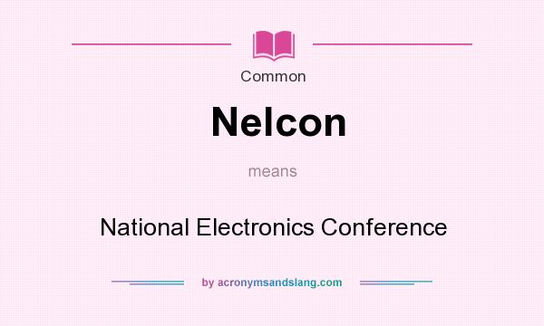 What does Nelcon mean? It stands for National Electronics Conference