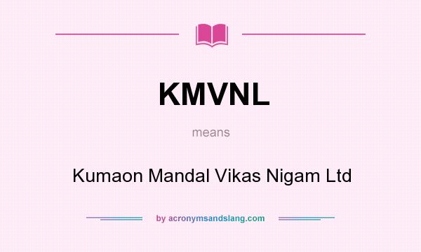 What does KMVNL mean? It stands for Kumaon Mandal Vikas Nigam Ltd