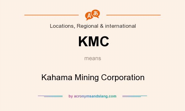What does KMC mean? It stands for Kahama Mining Corporation