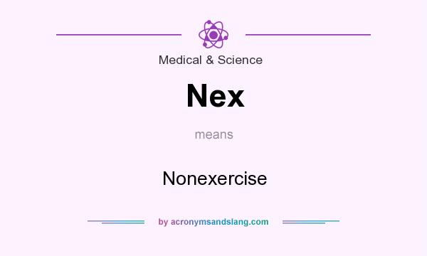 What does Nex mean? It stands for Nonexercise
