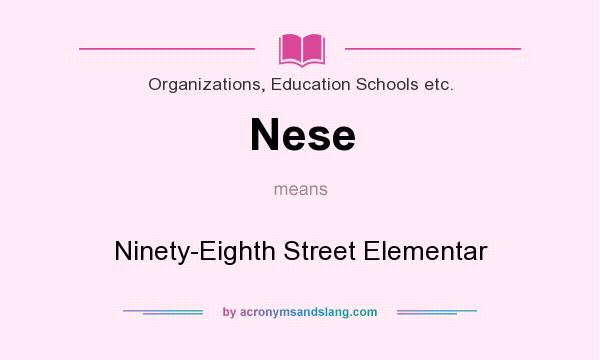 What does Nese mean? It stands for Ninety-Eighth Street Elementar