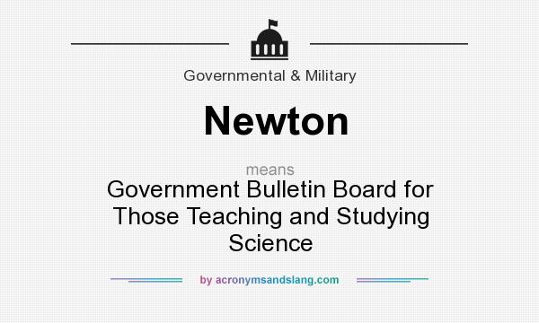 What does Newton mean? It stands for Government Bulletin Board for Those Teaching and Studying Science