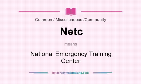 What does Netc mean? It stands for National Emergency Training Center