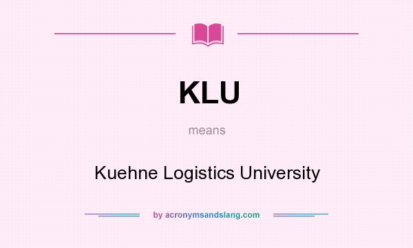 What does KLU mean? It stands for Kuehne Logistics University