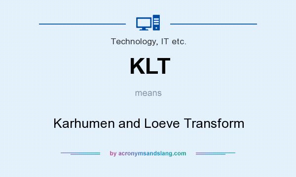 What does KLT mean? It stands for Karhumen and Loeve Transform