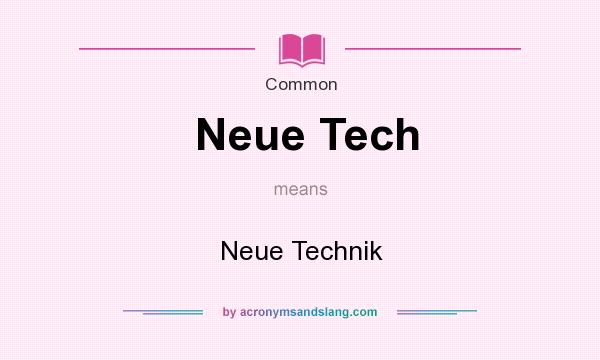What does Neue Tech mean? It stands for Neue Technik