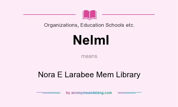 What does Nelml mean? It stands for Nora E Larabee Mem Library