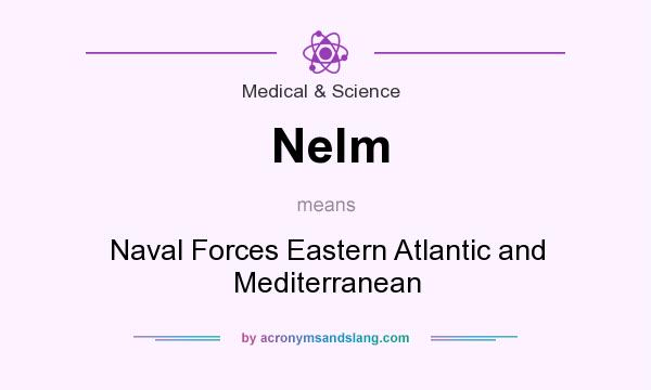 What does Nelm mean? It stands for Naval Forces Eastern Atlantic and Mediterranean