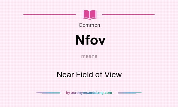 What does Nfov mean? It stands for Near Field of View